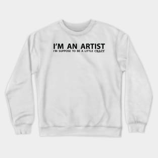 I'm An Artist (Black Lettering) Crewneck Sweatshirt